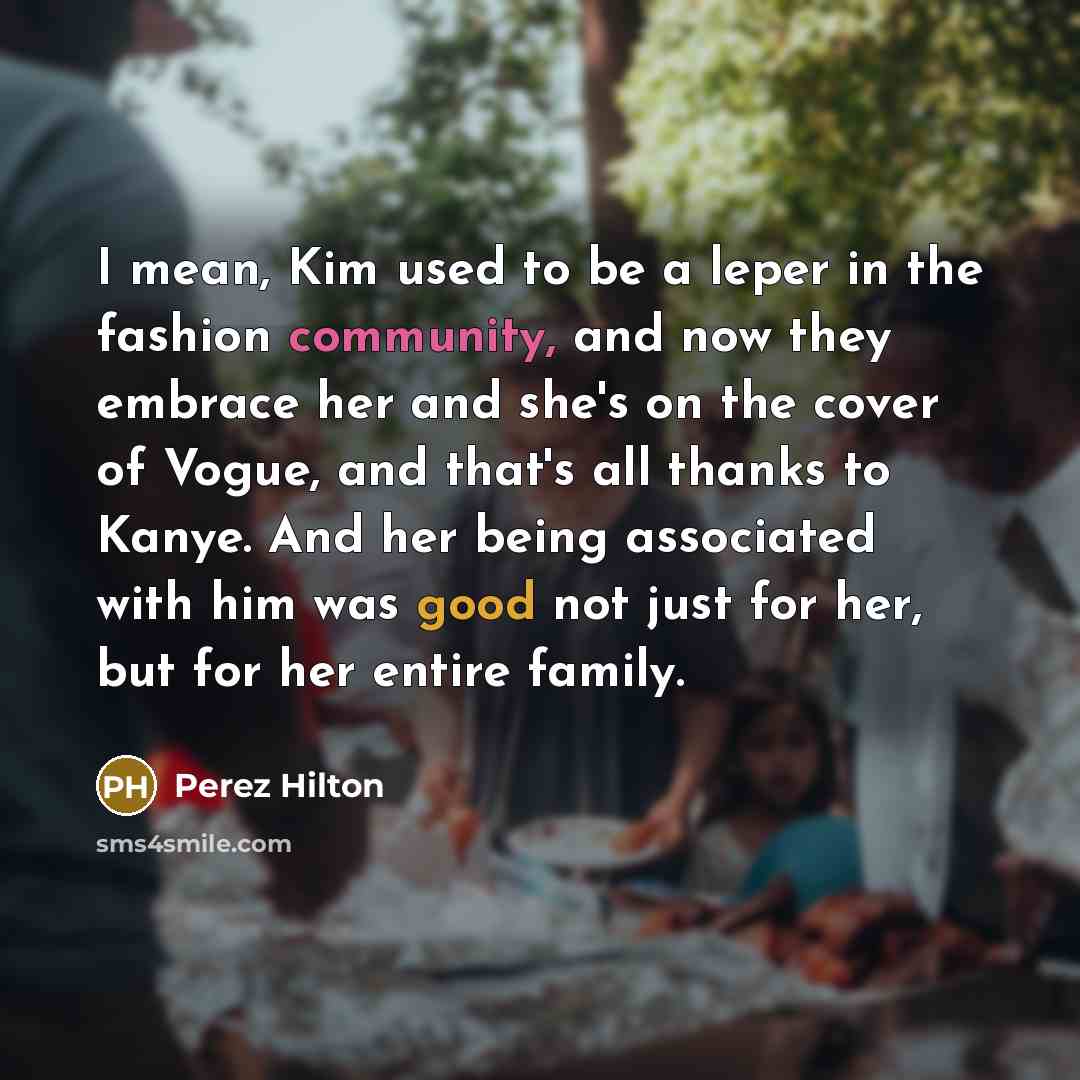 “I mean, Kim used to be a leper in the…” quote by Perez Hilton