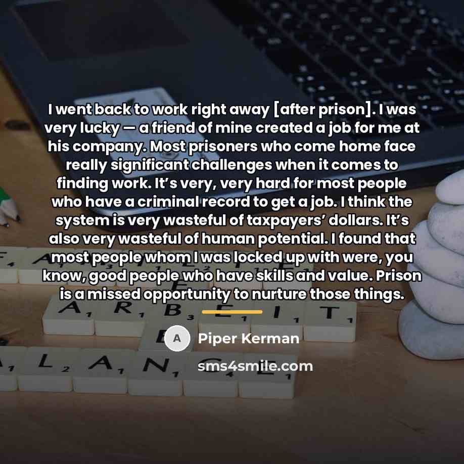 “I went back to work right away [after prison]. I…” quote by Piper Kerman