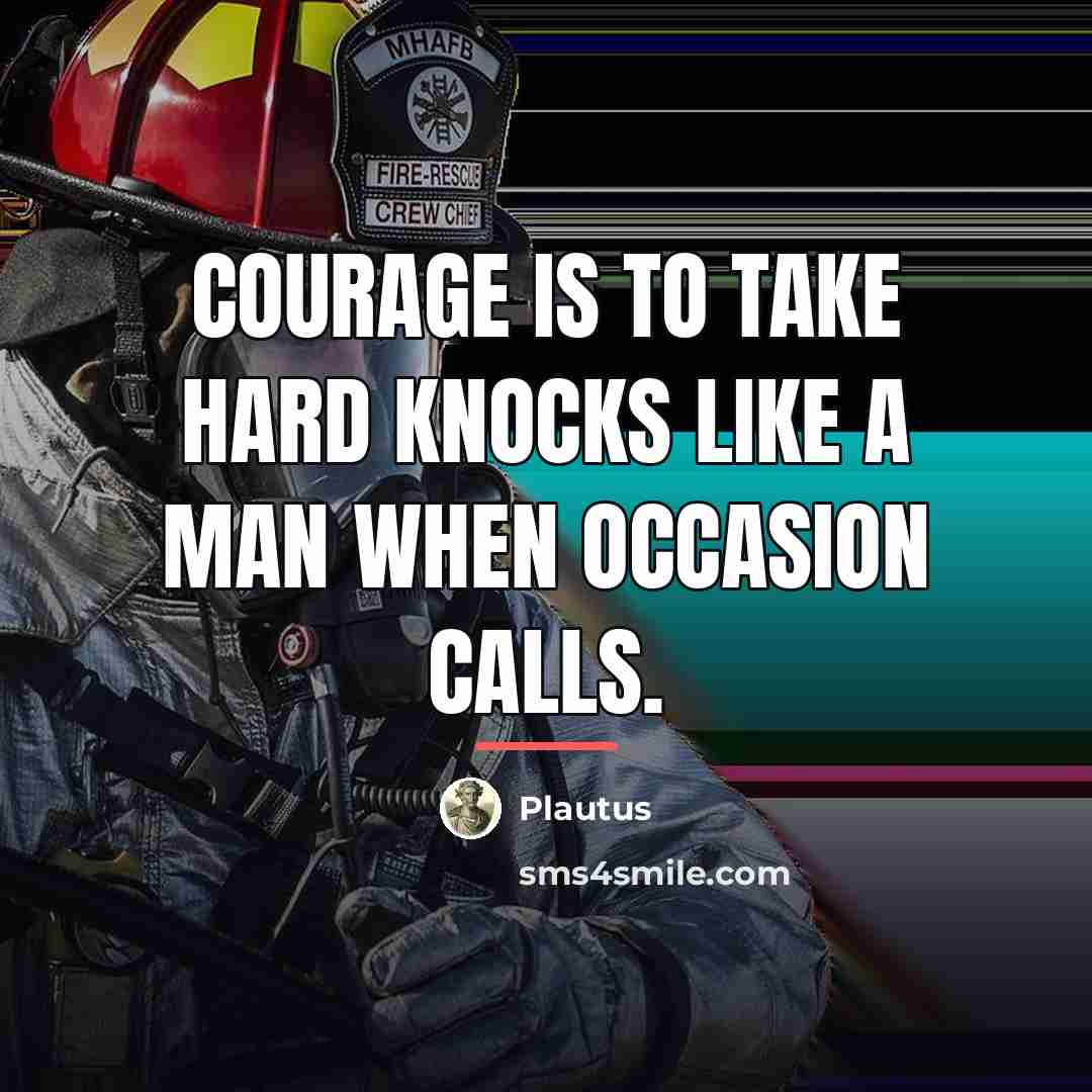 “Courage is to take hard knocks like a man when…” quote by Plautus