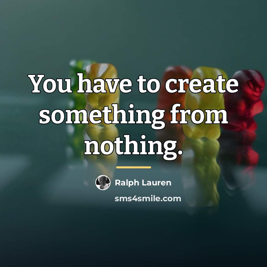“You have to create something from nothing.…” quote by Ralph Lauren