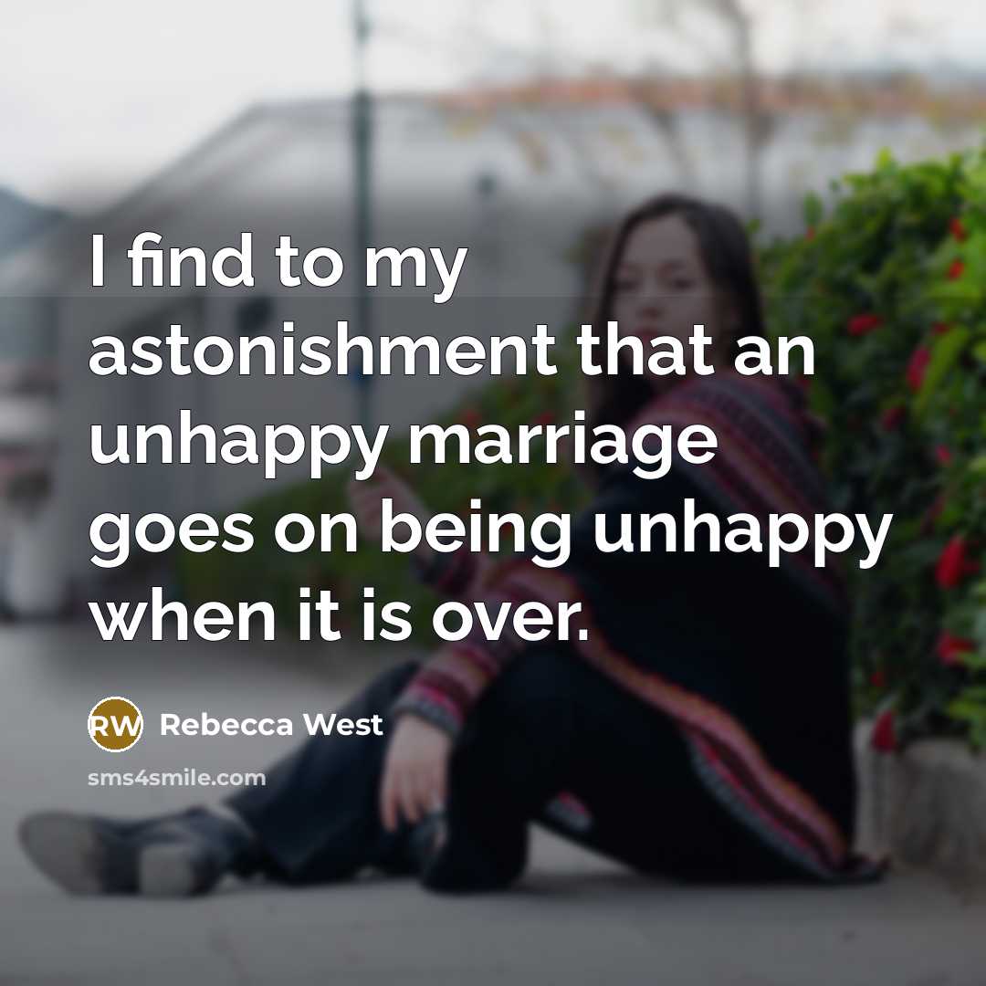 “I find to my astonishment that an unhappy marriage goes…” quote by Rebecca West
