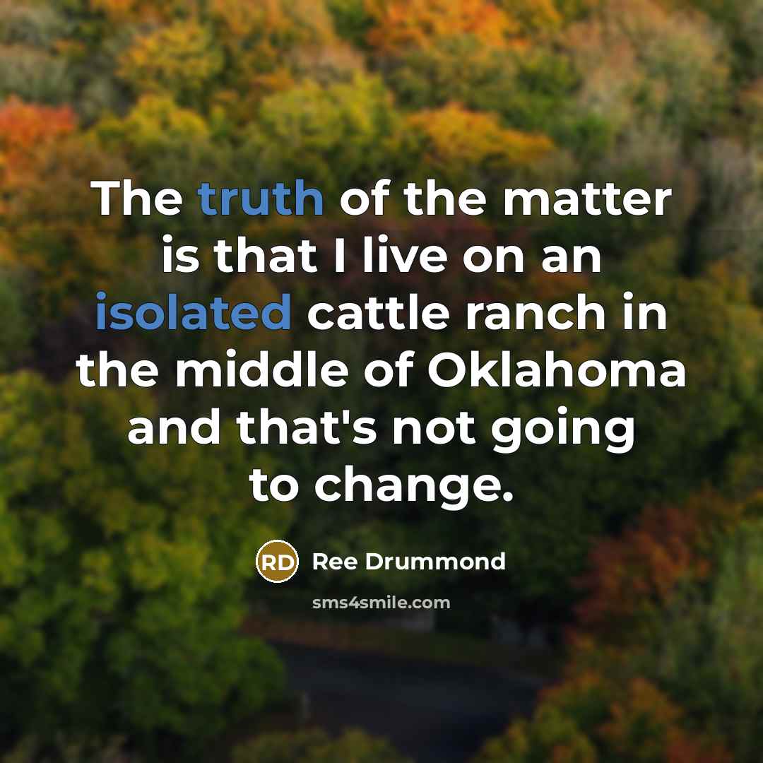 “The truth of the matter is that I live on…” quote by Ree Drummond