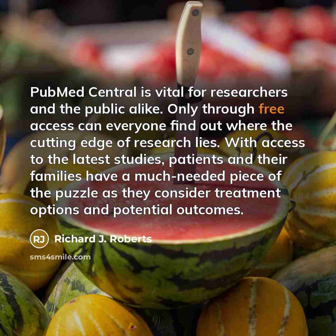 “PubMed Central is vital for researchers and the public alike.…” quote by Richard J. Roberts