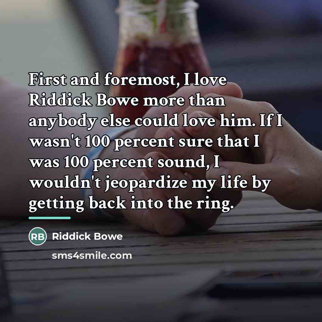 “First and foremost, I love Riddick Bowe more than anybody…” quote by Riddick Bowe