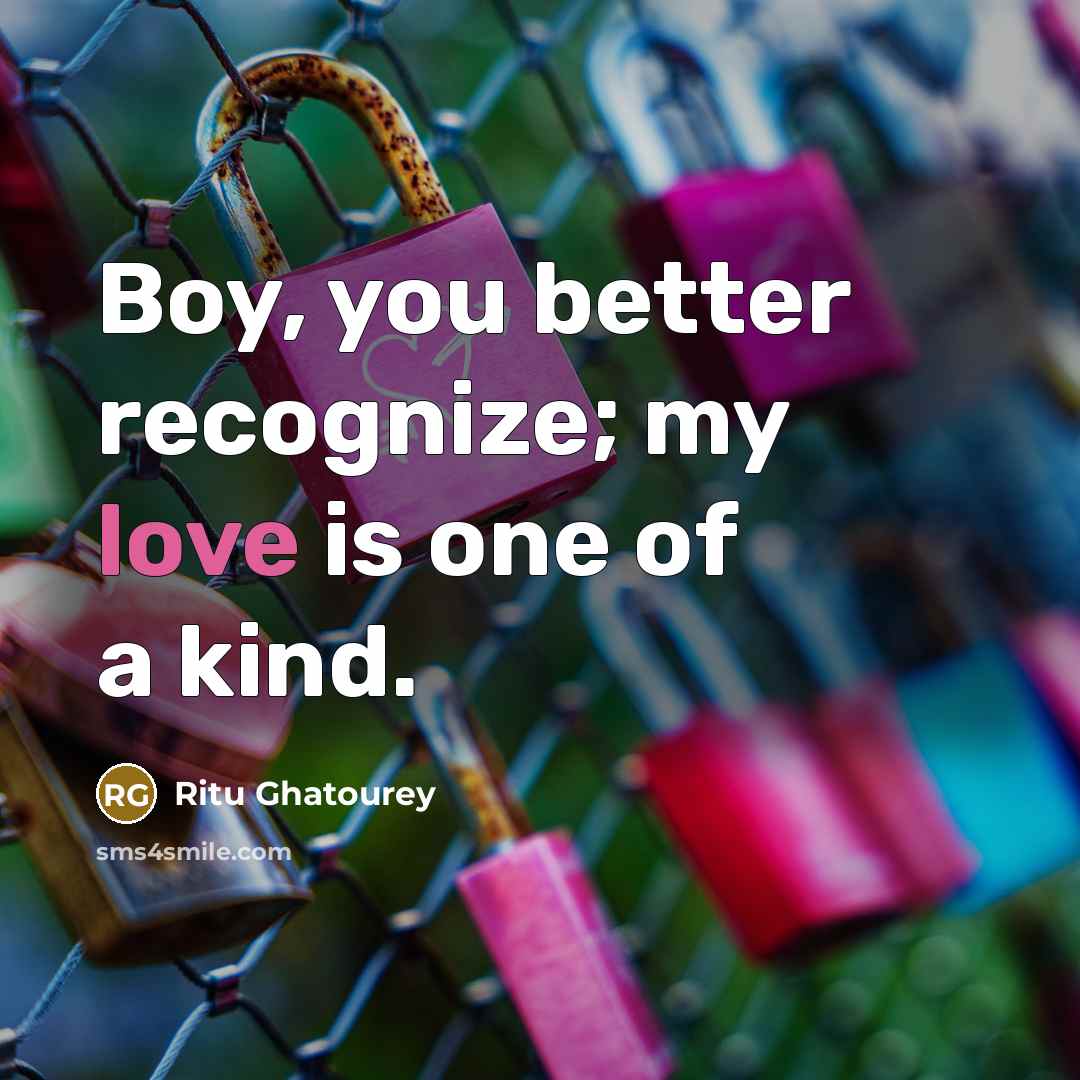 “Boy, you better recognize; my love is one of a…” quote by Ritu Ghatourey