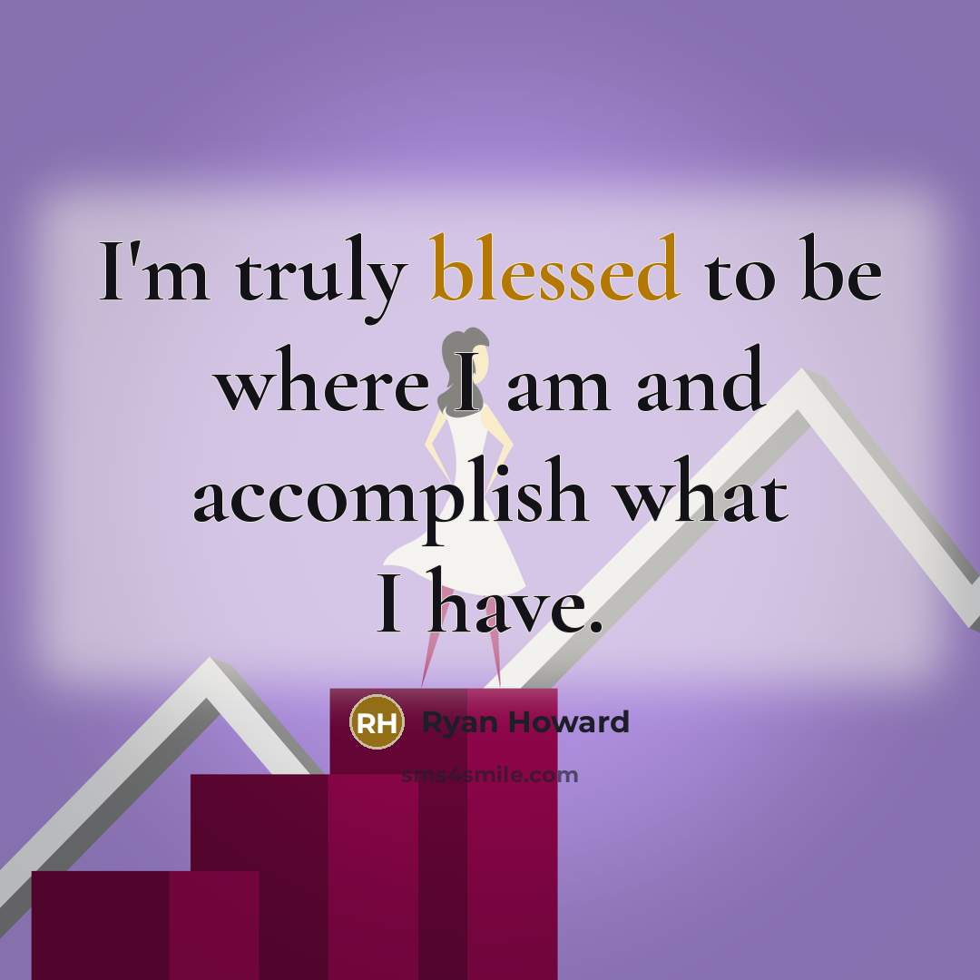 “I'm truly blessed to be where I am and accomplish…” quote by Ryan Howard