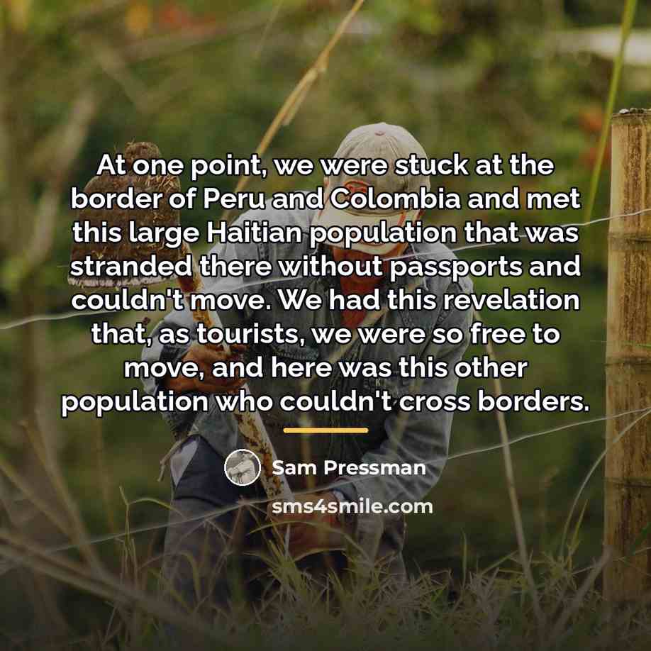 “At one point, we were stuck at the border of…” quote by Sam Pressman