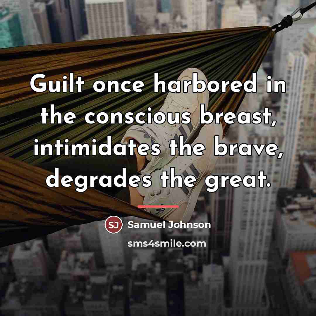 “Guilt once harbored in the conscious breast, intimidates the brave,…” quote by Samuel Johnson