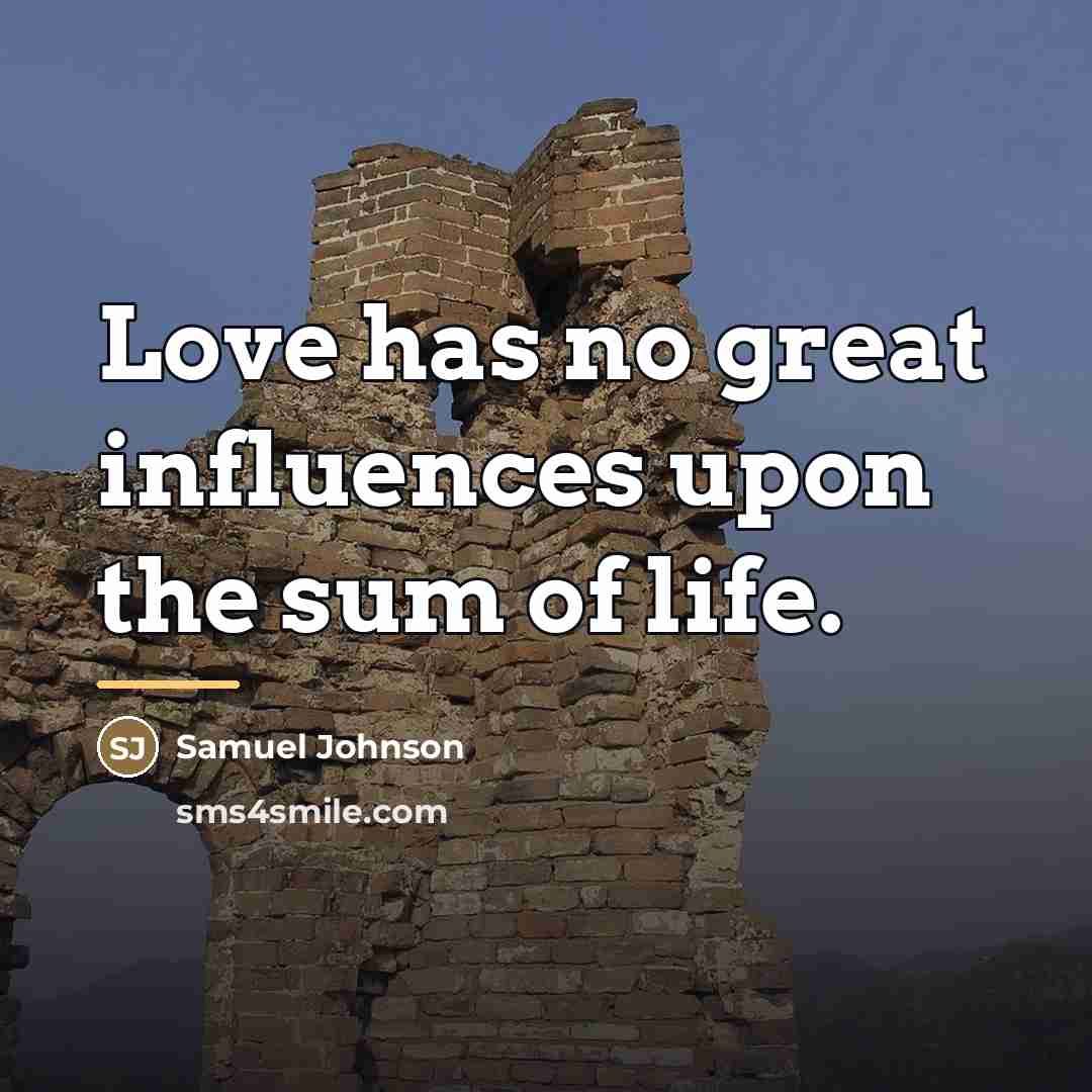 “Love has no great influences upon the sum of life.…” quote by Samuel Johnson