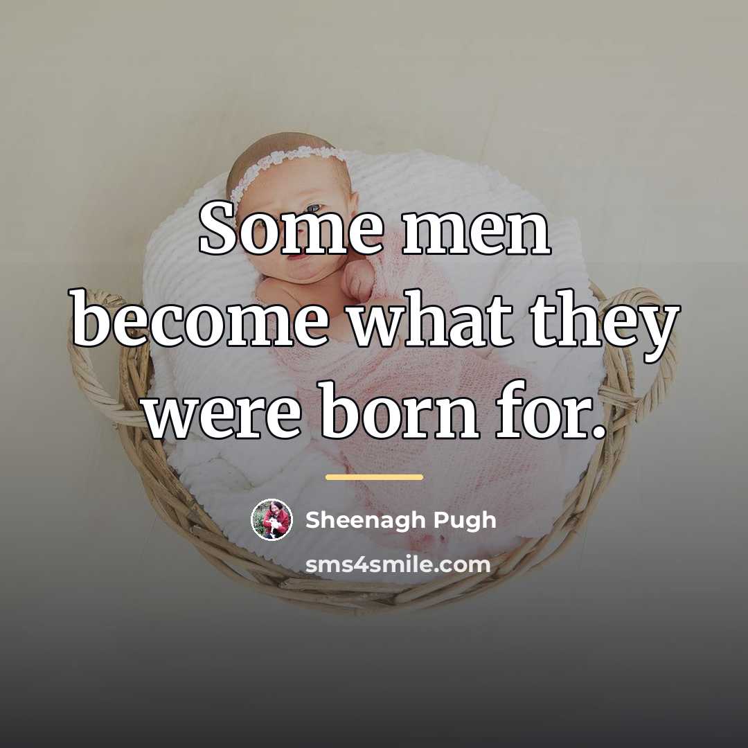 “Some men become what they were born for.…” quote by Sheenagh Pugh