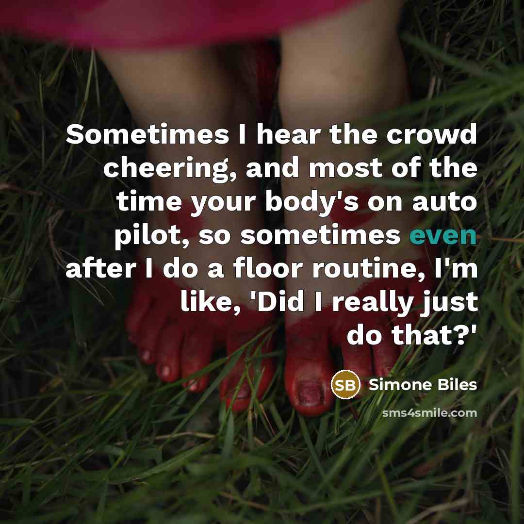 “Sometimes I hear the crowd cheering, and most of the…” quote by Simone Biles