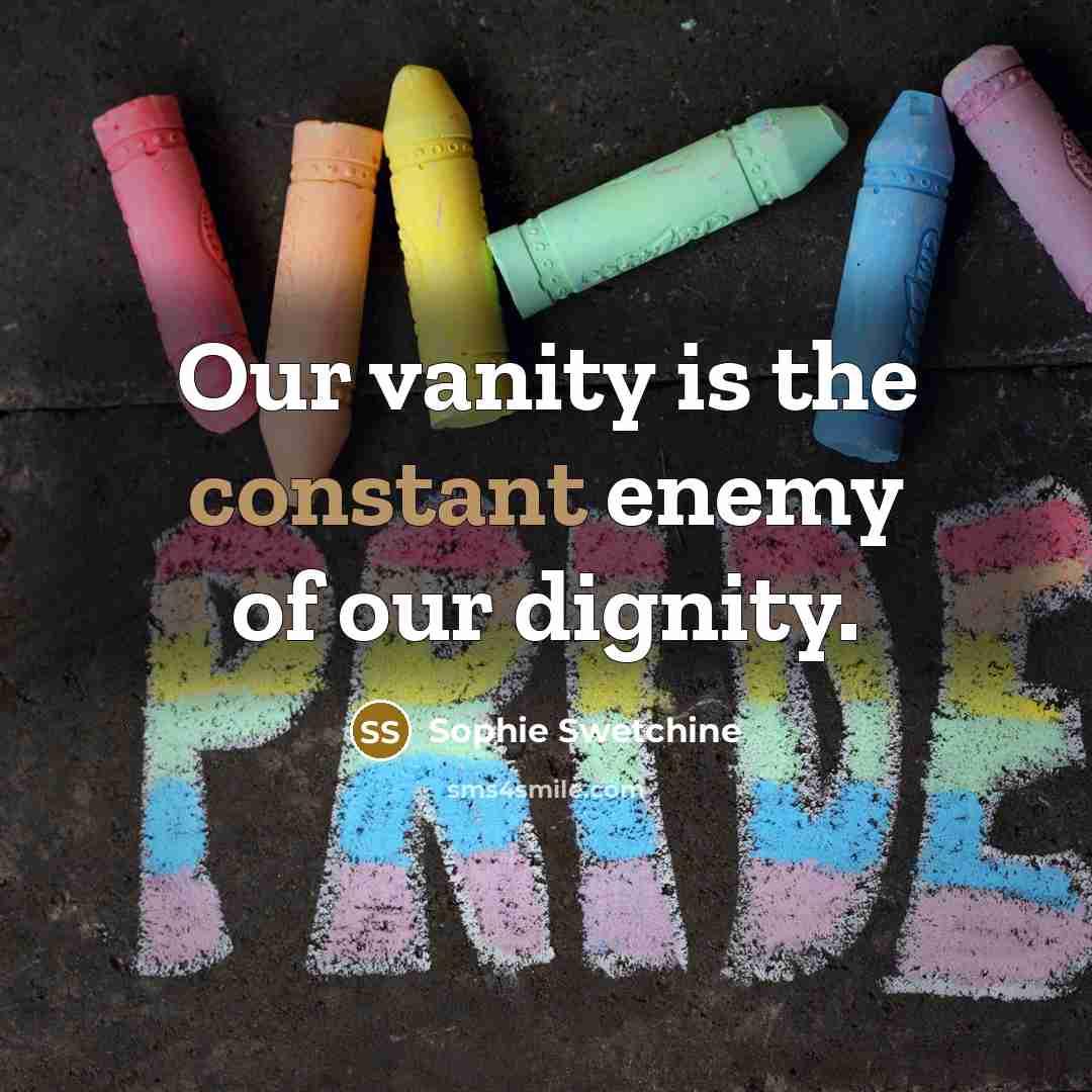 “Our vanity is the constant enemy of our dignity.…” quote by Sophie Swetchine