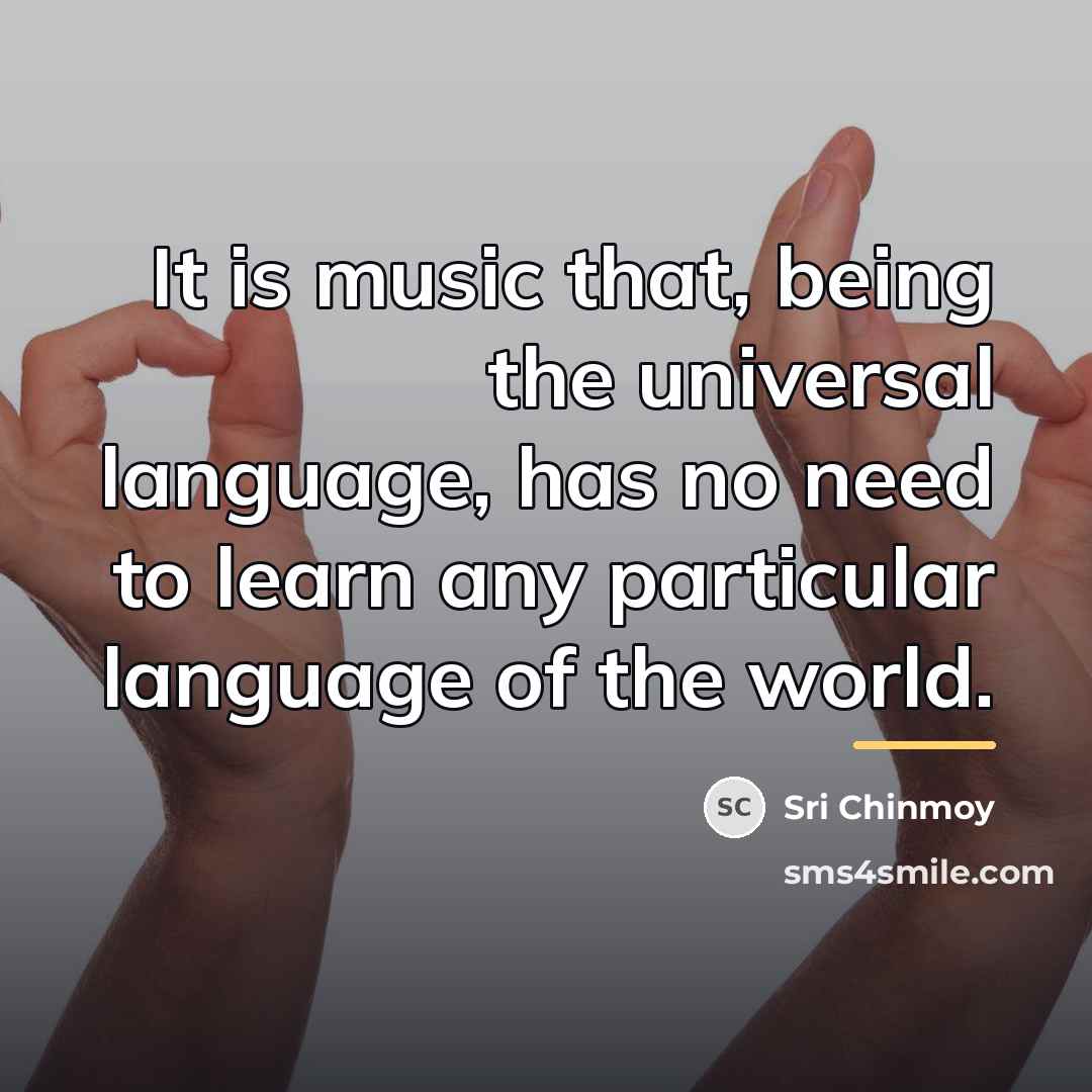 “It is music that, being the universal language, has no…” quote by Sri Chinmoy