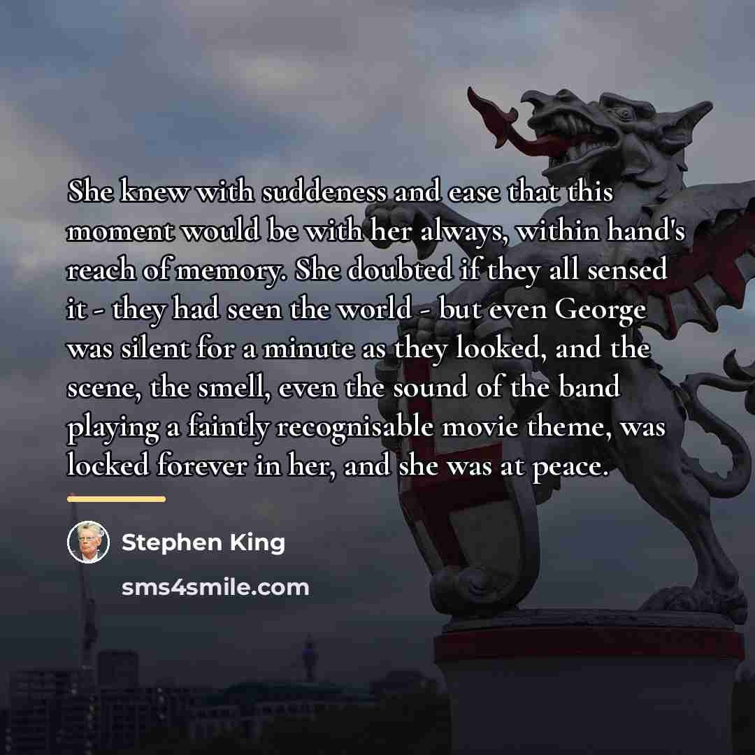 “She knew with suddeness and ease that this moment would…” quote by Stephen King
