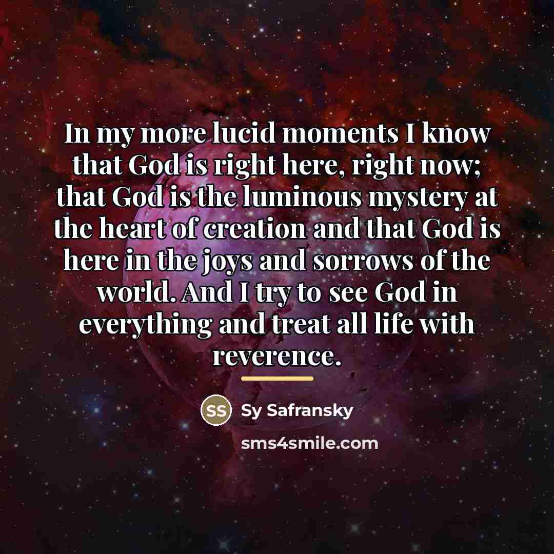 “In my more lucid moments I know that God is…” quote by Sy Safransky