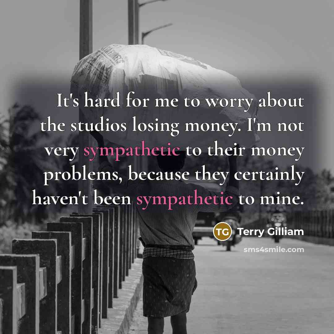 “It's hard for me to worry about the studios losing…” quote by Terry Gilliam