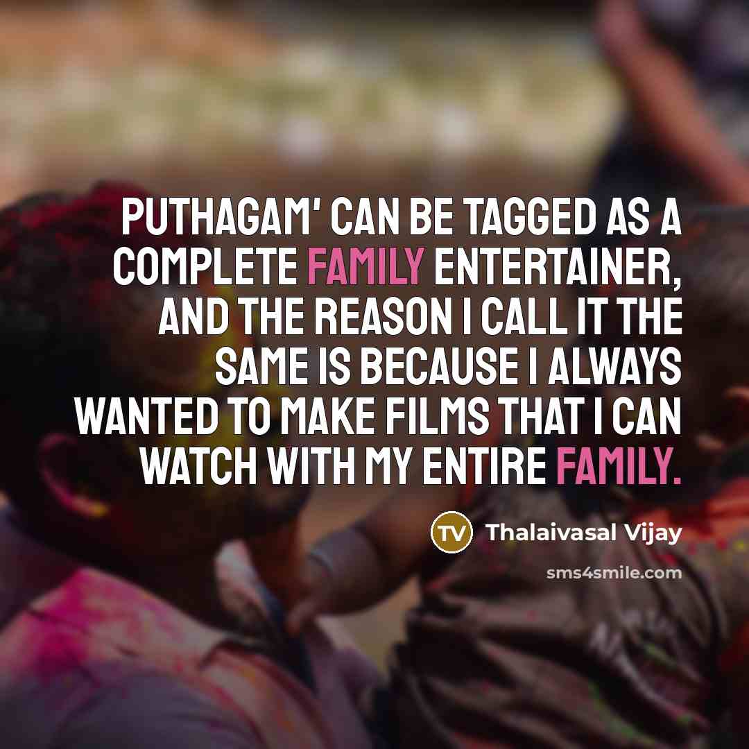 “Puthagam' can be tagged as a complete family entertainer, and…” quote by Thalaivasal Vijay