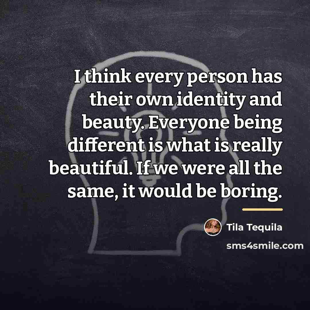 “I think every person has their own identity and beauty.…” quote by Tila Tequila