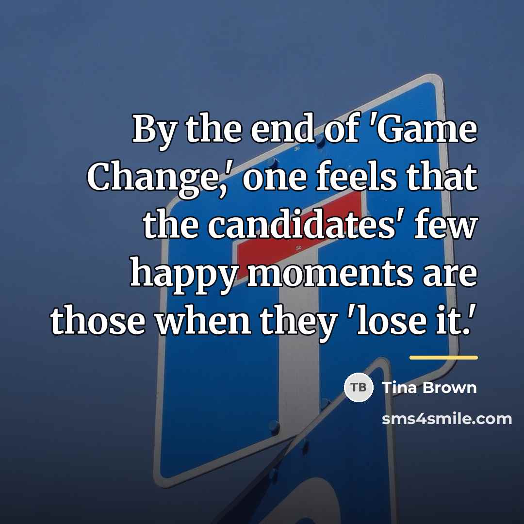 “By the end of 'Game Change,' one feels that the…” quote by Tina Brown