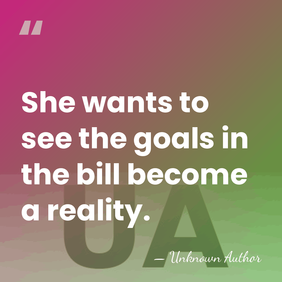 She wants to see the goals in the bill become a reality. - Maria Jose Alvarado