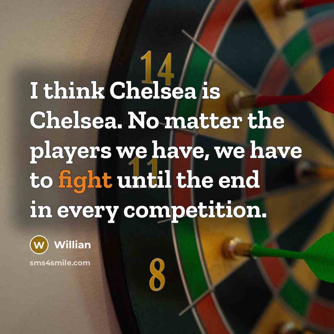 “I think Chelsea is Chelsea. No matter the players we…” quote by Willian