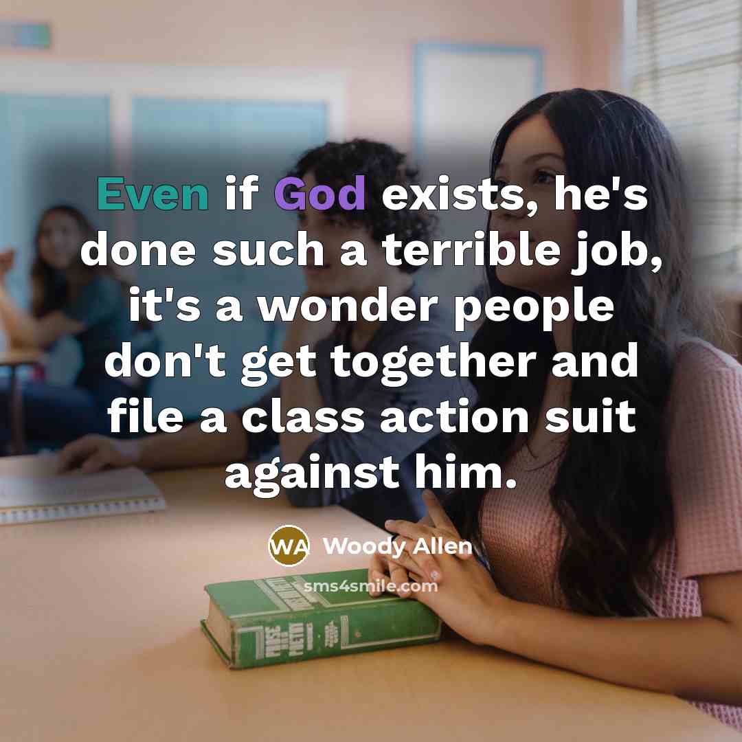 “Even if God exists, he's done such a terrible job,…” quote by Woody Allen