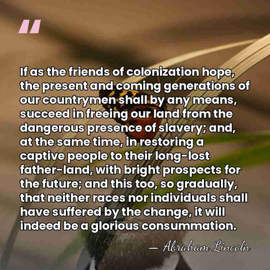 If as the friends of colonization hope, the present and coming generations&hellip; - Abraham Lincoln