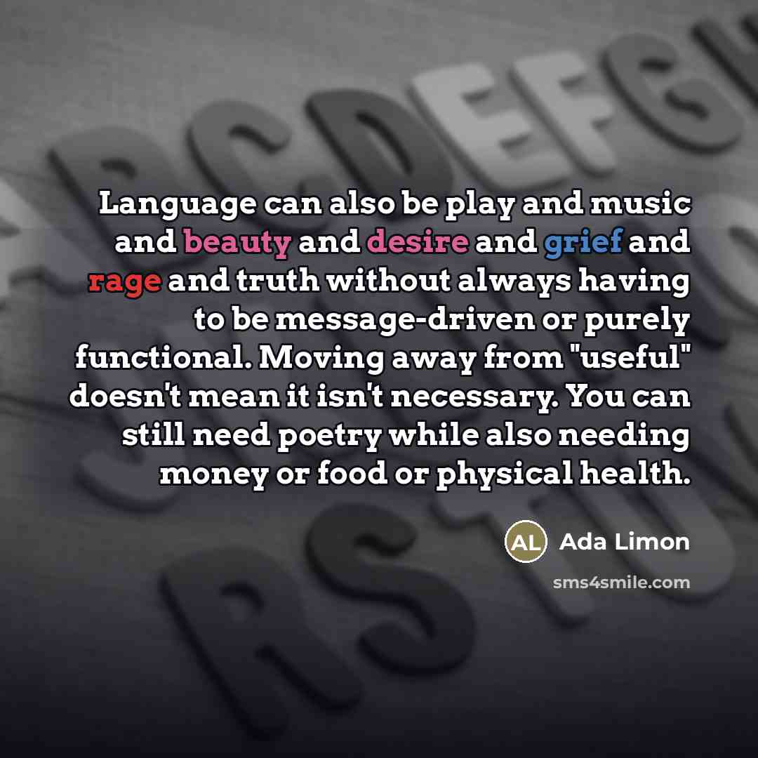 “Language can also be play and music and beauty and…” quote by Ada Limon