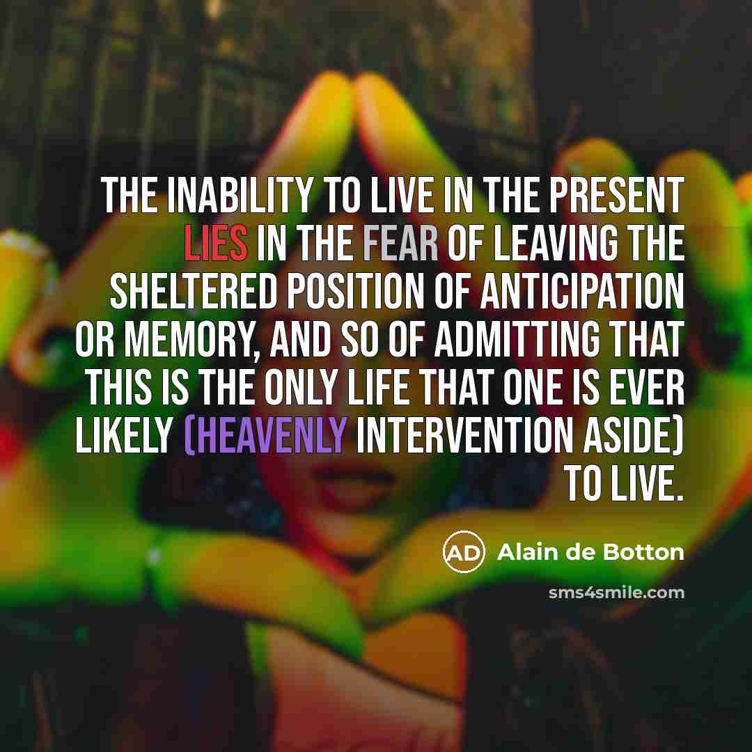“The inability to live in the present lies in the…” quote by Alain de Botton