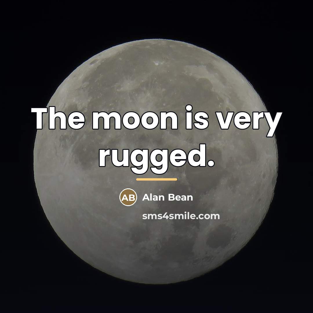 “The moon is very rugged.…” quote by Alan Bean