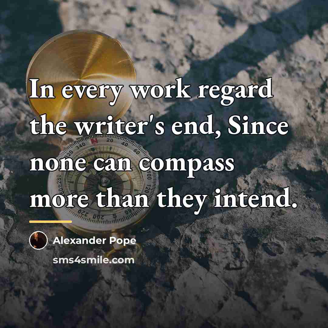 “In every work regard the writer's end, Since none can…” quote by Alexander Pope