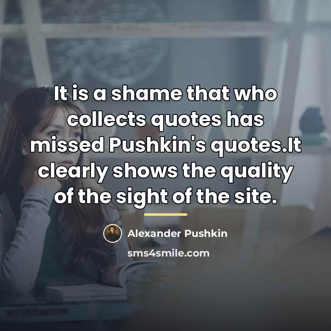 “It is a shame that who collects quotes has missed…” quote by Alexander Pushkin