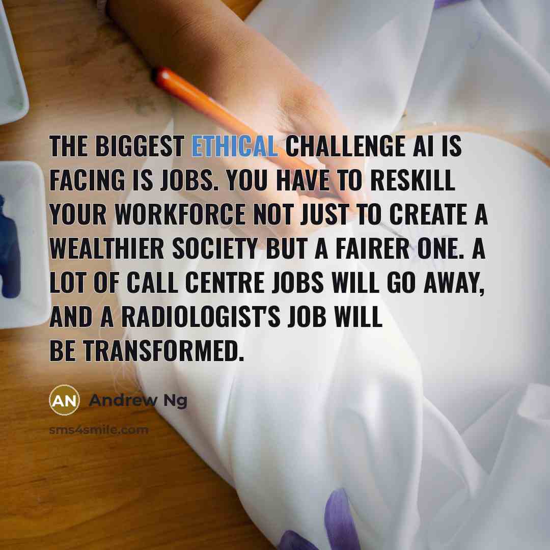“The biggest ethical challenge AI is facing is jobs. You…” quote by Andrew Ng