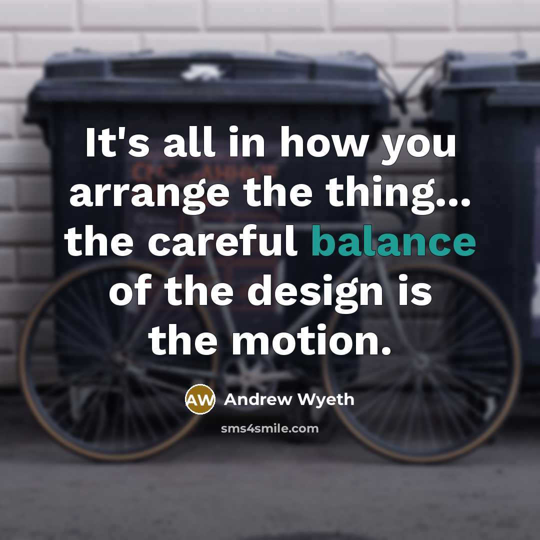 “It's all in how you arrange the thing... the careful…” quote by Andrew Wyeth