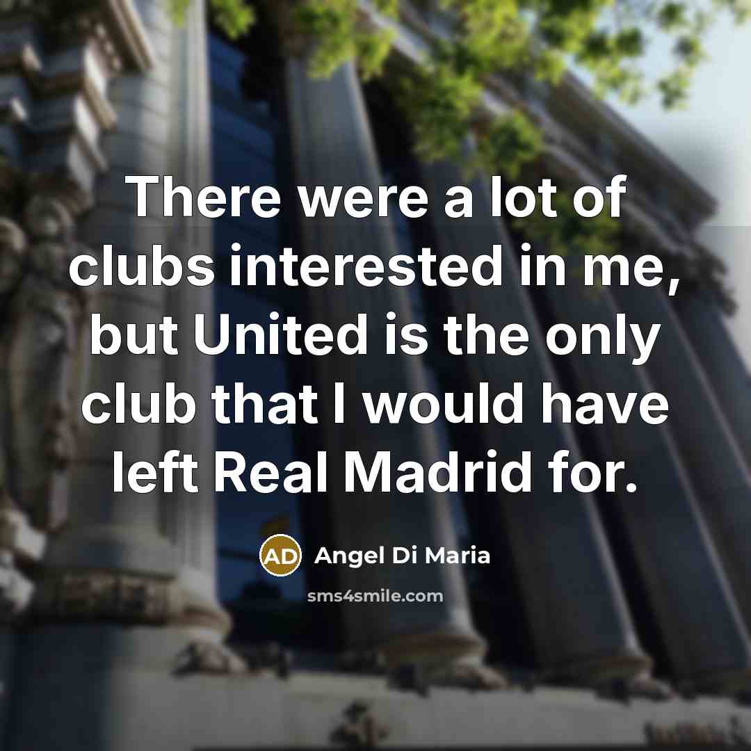 “There were a lot of clubs interested in me, but…” quote by Angel Di Maria