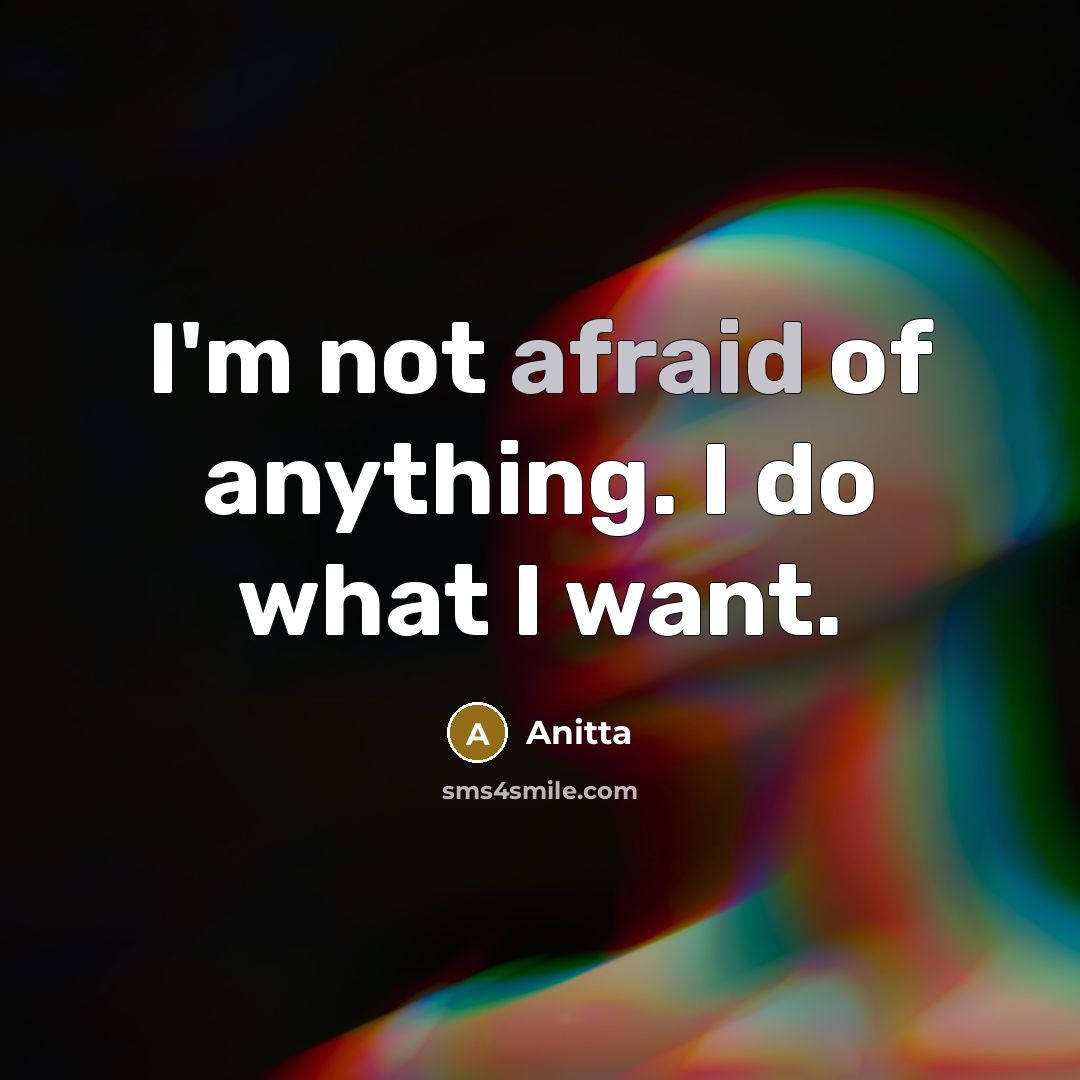 “I'm not afraid of anything. I do what I want.…” quote by Anitta