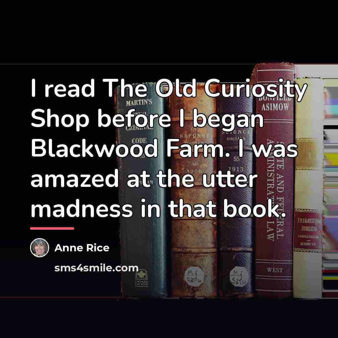 “I read The Old Curiosity Shop before I began Blackwood…” quote by Anne Rice