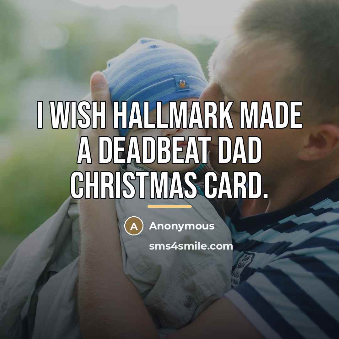 “I wish Hallmark made a Deadbeat Dad Christmas card.…” quote by Anonymous
