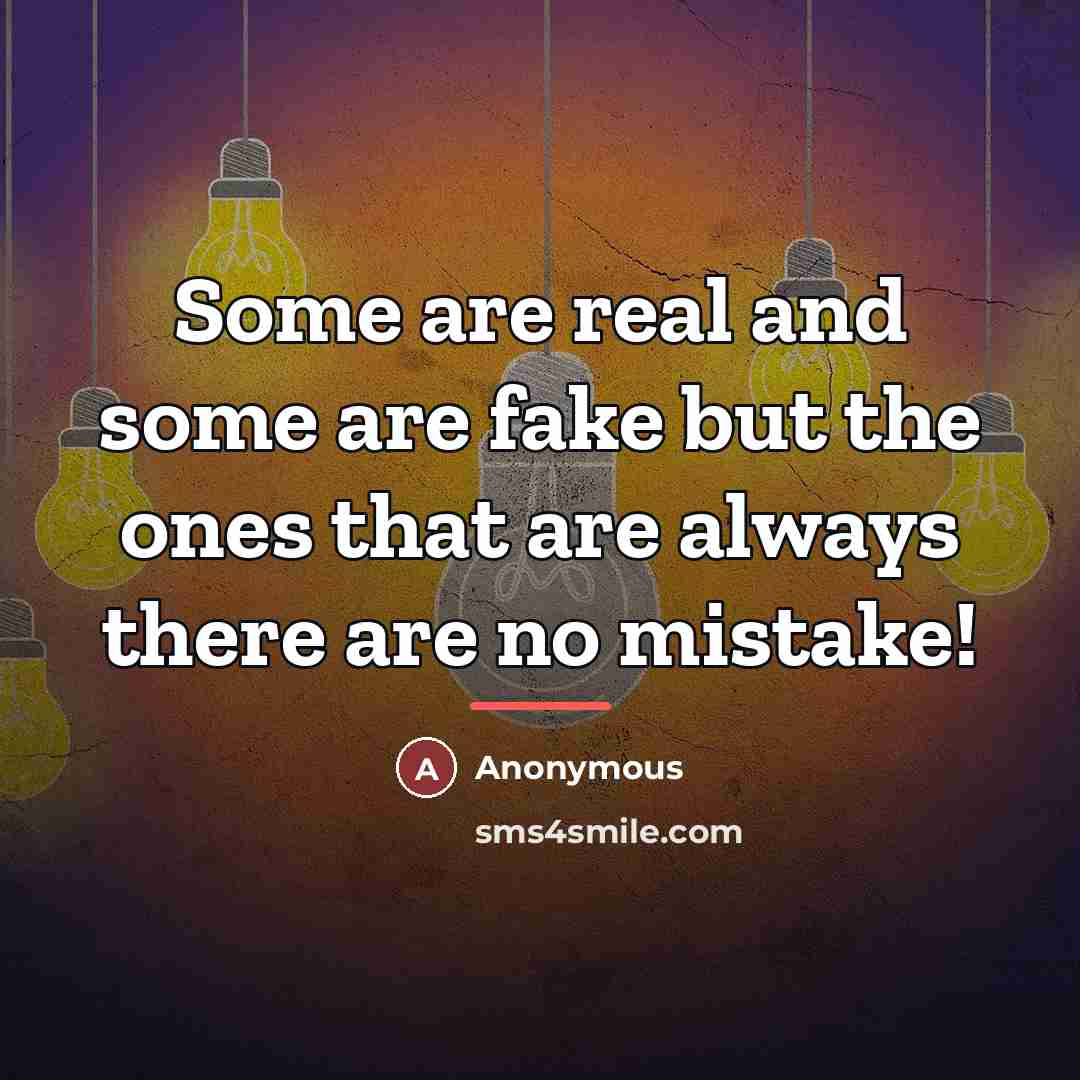 “Some are real and some are fake but the ones…” quote by Anonymous