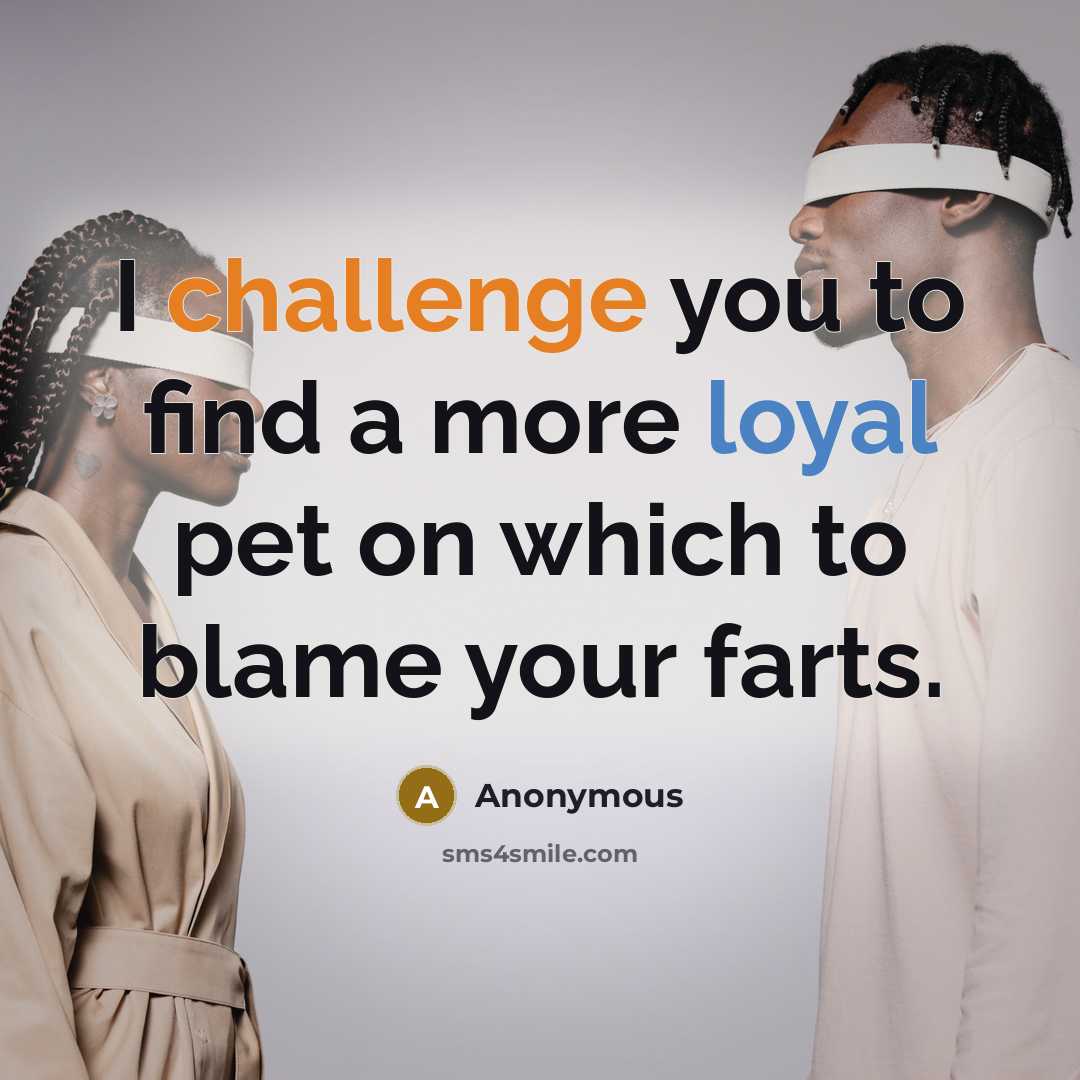 “I challenge you to find a more loyal pet on which to blame your farts.” quote by Anonymous