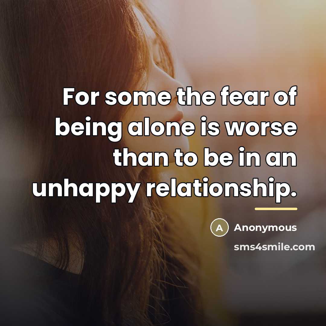 “For some the fear of being alone is worse than…” quote by Anonymous