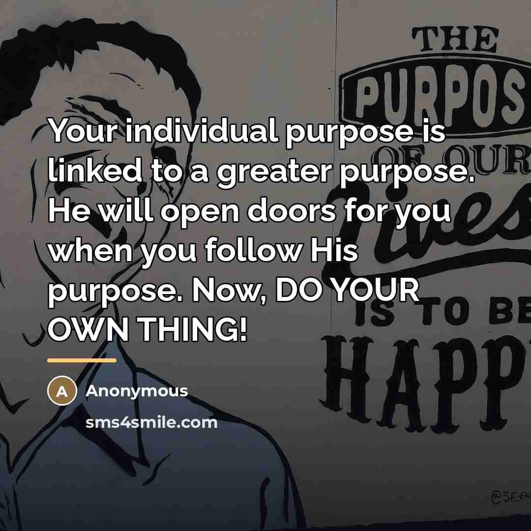 “Your individual purpose is linked to a greater purpose. He…” quote by Anonymous