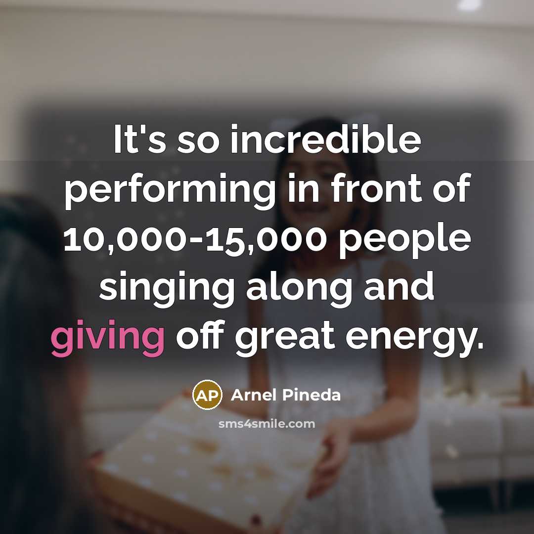 “It's so incredible performing in front of 10,000-15,000 people singing…” quote by Arnel Pineda