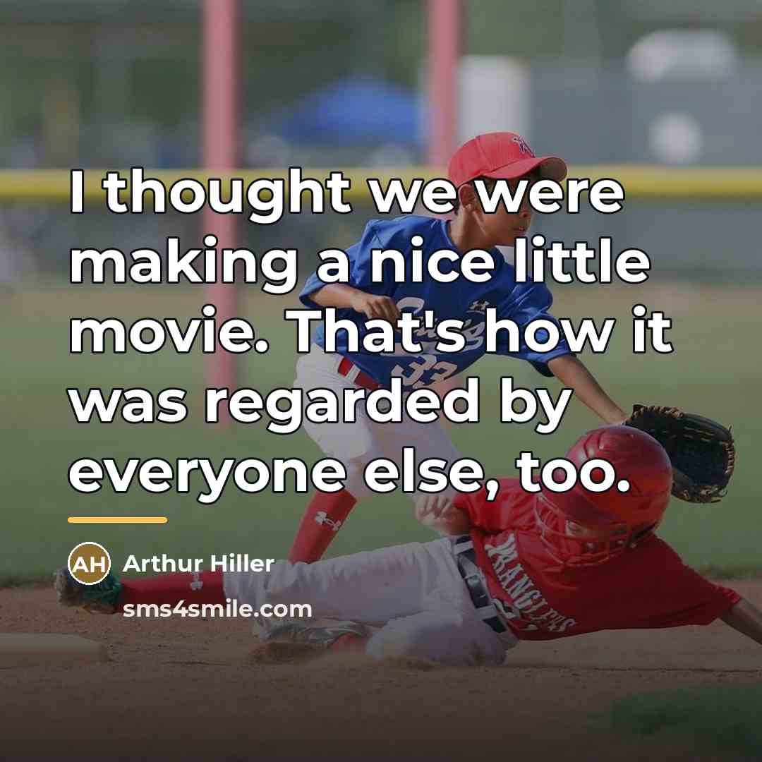 “I thought we were making a nice little movie. That's…” quote by Arthur Hiller