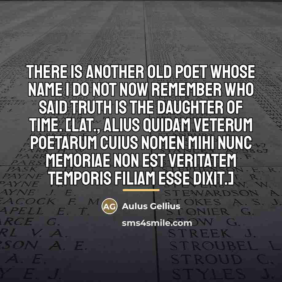 “There is another old poet whose name I do not…” quote by Aulus Gellius