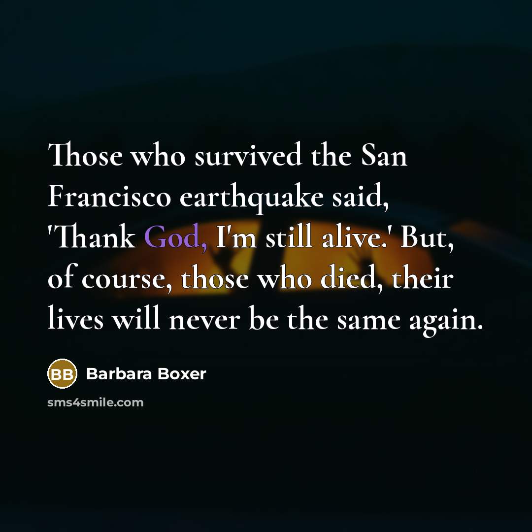 “Those who survived the San Francisco earthquake said, 'Thank God,…” quote by Barbara Boxer