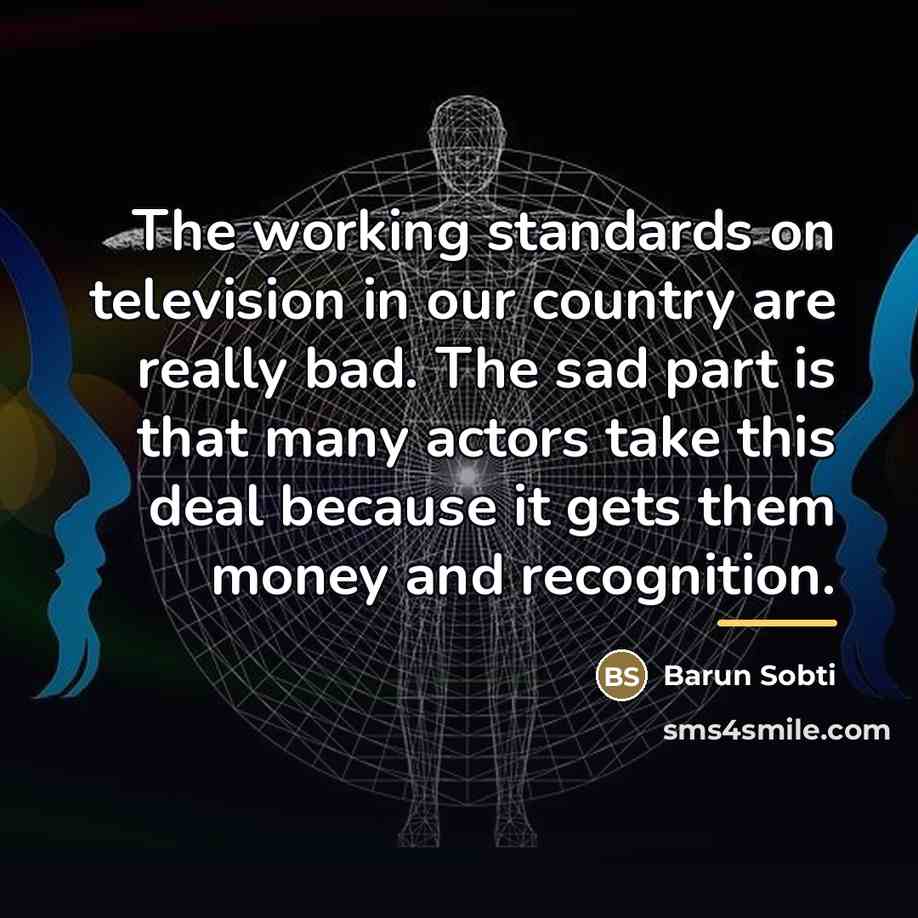 “The working standards on television in our country are really…” quote by Barun Sobti