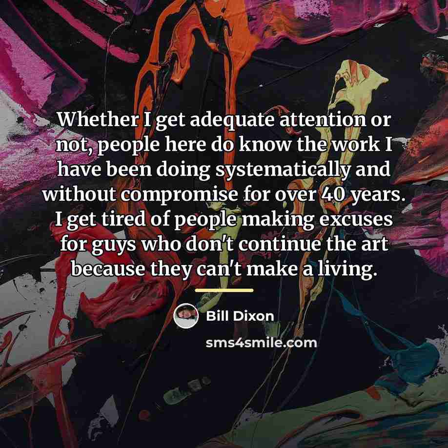 “Whether I get adequate attention or not, people here do…” quote by Bill Dixon
