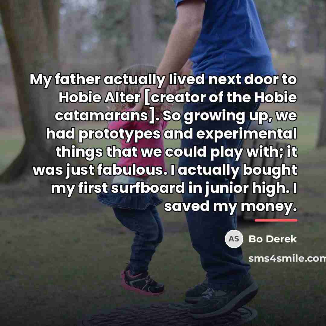 “My father actually lived next door to Hobie Alter [creator…” quote by Bo Derek