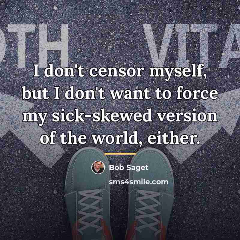 “I don't censor myself, but I don't want to force…” quote by Bob Saget